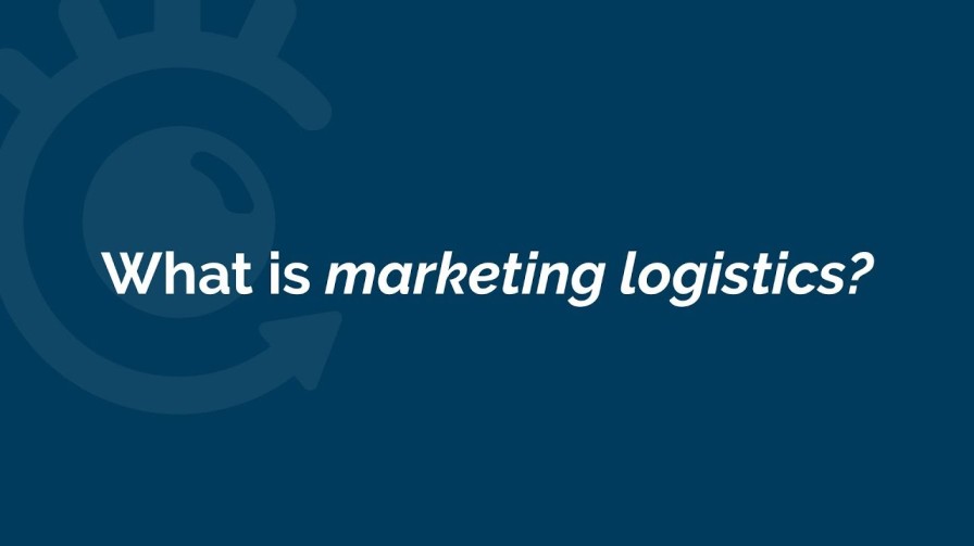 What is Marketing Logistics?