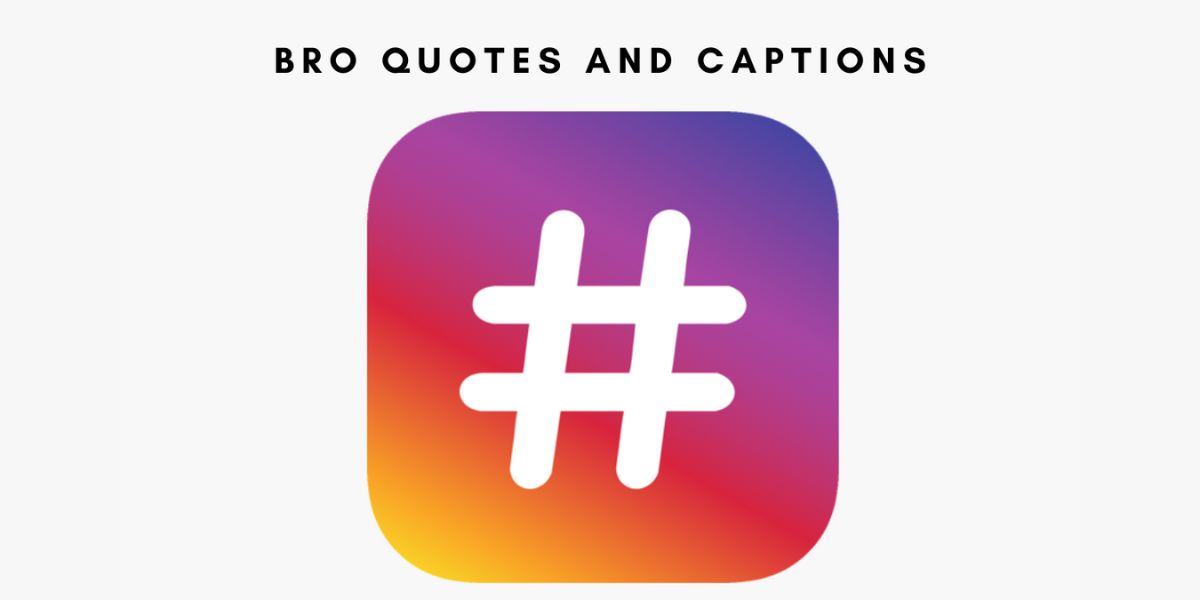 Bro quotes and captions for instagram