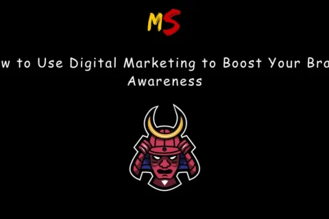 How to Use Digital Marketing to Boost Your Brand Awareness