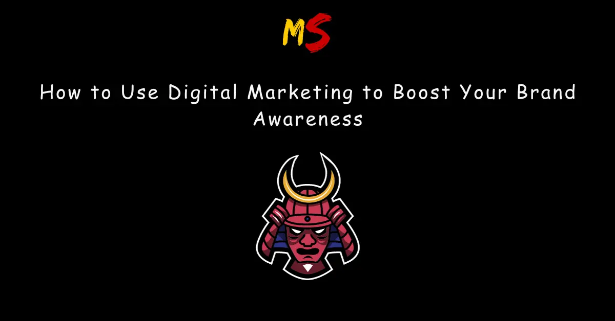 How to Use Digital Marketing to Boost Your Brand Awareness