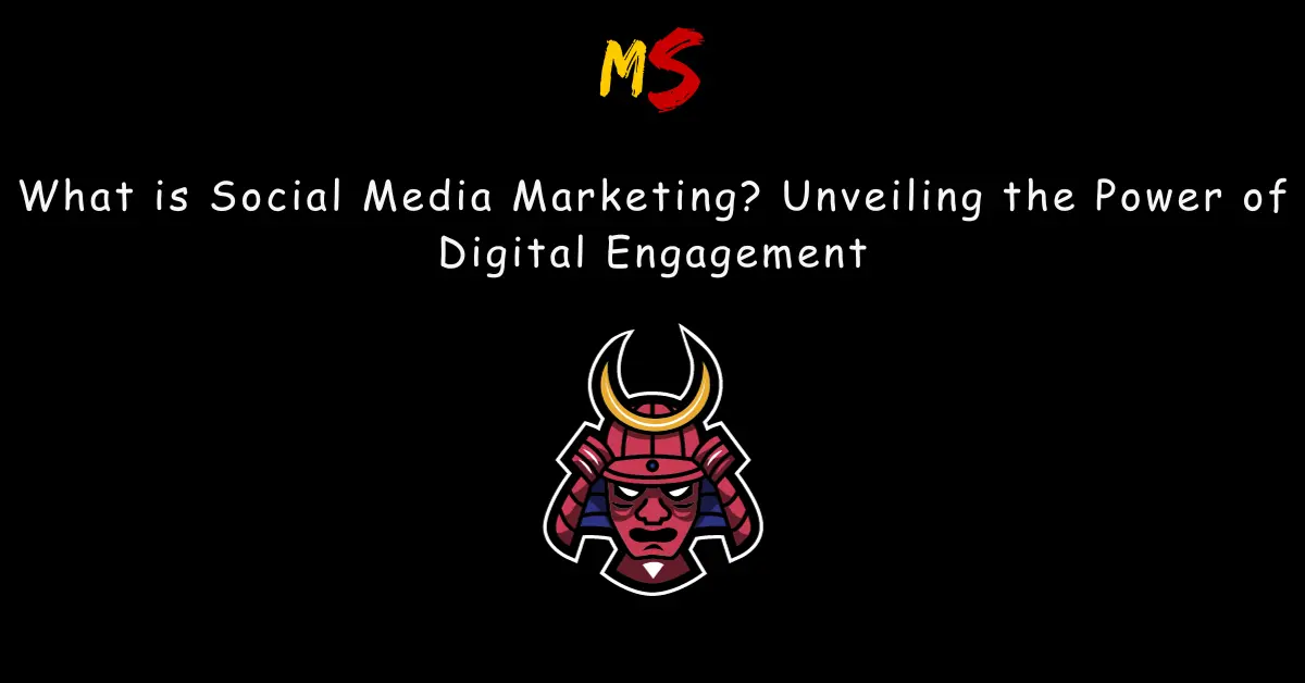 What is Social Media Marketing – Unveiling the Power of Digital Engagement